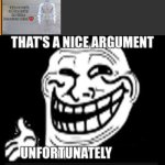 Get downvoted troll | image tagged in that's a nice argument unfortunately low rated comment,memes,funny,troll face,low rated comment,downvote | made w/ Imgflip meme maker