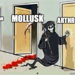 athropods? | ARTHROPOD; MOLLUSK; AMPHIBIAN | image tagged in grim reaper knocking door | made w/ Imgflip meme maker