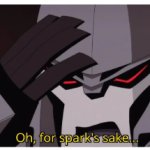 Oh, FOR SPARK'S SAKE!!!!! meme
