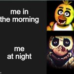 hehehe boo | me in the morning; me at night | image tagged in chica normal vs scary | made w/ Imgflip meme maker