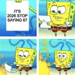 They're still saying it | KIDS AT SCHOOL; IT'S 2026 STOP SAYING 67 | image tagged in spongebob burning paper,67 | made w/ Imgflip meme maker