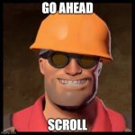 do it | GO AHEAD; SCROLL | image tagged in engineer tf2 | made w/ Imgflip meme maker