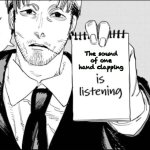 Makima is listening | The sound of one hand clapping | image tagged in makima is listening | made w/ Imgflip meme maker