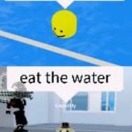 Eat the water
