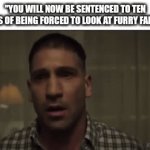 Worst punishment | "YOU WILL NOW BE SENTENCED TO TEN YEARS OF BEING FORCED TO LOOK AT FURRY FANART" | image tagged in gifs,funny,funny memes,memes | made w/ Imgflip video-to-gif maker