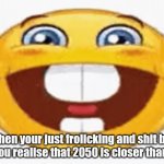 Crazy | When your just frolicking and shit but then you realise that 2050 is closer than 2000 | image tagged in gifs,memes,2000,2050,realisation,funny | made w/ Imgflip video-to-gif maker