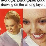 this is a digital art meme btw | when you relise youve been drawing on the whong layer: | image tagged in the what blank,digital art,annoying,memes | made w/ Imgflip meme maker