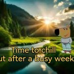Time to chill out after a busy week | Time to chill out after a busy week | image tagged in chill guy,autism,chill out,relax,wellbeing | made w/ Imgflip meme maker
