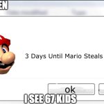 i will | ME WHEN; I SEE 67 KIDS | image tagged in 3 days until mario steals your liver,i will find you and kill you,funny memes | made w/ Imgflip meme maker