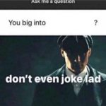 Don't even joke lad