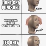 when you get in trouble: | YOU GET IN TROUBLE AT SCHOOL; YOU DONT GET PUNISHED; YOUR PARENTS GROUND YOU FROM SCREENS; ITS ONLY FOR 1DAY; THAT AWSOME LIMITED TIME EVENT IS TODAY | image tagged in panik 5 panel,funny,memes | made w/ Imgflip meme maker