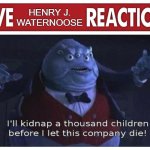 Live reaction | HENRY J. WATERNOOSE | image tagged in live reaction | made w/ Imgflip meme maker