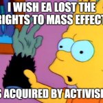 It's bound to poorly. | I WISH EA LOST THE RIGHTS TO MASS EFFECT. IT'S ACQUIRED BY ACTIVISION. | image tagged in the monkey's paw | made w/ Imgflip meme maker