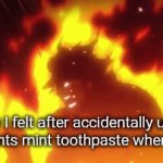 But when you get older it starts feeling normal, i guess that's how you know you grew up | How I felt after accidentally using my parents mint toothpaste when I was 6 | image tagged in gifs,memes,funny,meme,funny memes,relatable | made w/ Imgflip video-to-gif maker
