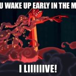 I liveeeeeee!!!!! | POV: YOU WAKE UP EARLY IN THE MORNING | image tagged in mushu i live | made w/ Imgflip meme maker