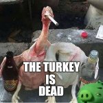 Chicken party | THE TURKEY
IS; DEAD | image tagged in chicken party | made w/ Imgflip meme maker