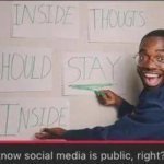 You know social media is public, right?