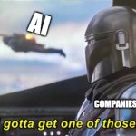 AI Boom | AI; COMPANIES | image tagged in i gotta get one of those correct text boxes,artificial intelligence,company | made w/ Imgflip meme maker