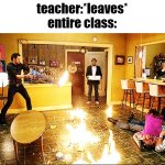 chaotic house | teacher:*leaves*
entire class: | image tagged in chaotic house,class | made w/ Imgflip meme maker