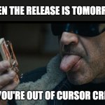 DumDummies | WHEN THE RELEASE IS TOMORROW; AND YOU'RE OUT OF CURSOR CREDITS | image tagged in mouse trap,black mirror,cursor | made w/ Imgflip meme maker