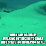 Gotta make sure the invisible camera is filming | WHEN I AM CASUALLY WALKING BUT DECIDE TO STARE INTO SPACE FOR NO REASON AT ALL | image tagged in gifs,funny,relatable,camera,stare,fish | made w/ Imgflip video-to-gif maker