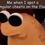Marcus | Me when I spot a singular cheeto on the floor | image tagged in marcus | made w/ Imgflip meme maker