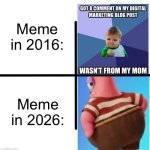 Spongebob | Meme in 2016:; Meme in 2026: | image tagged in memes,blank starter pack,funny memes,funny,meme | made w/ Imgflip meme maker