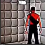man.... | MAN | image tagged in scout goes insane | made w/ Imgflip meme maker