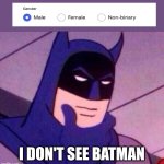 I'm batman | I DON'T SEE BATMAN | image tagged in batman thinking,imbatman | made w/ Imgflip meme maker