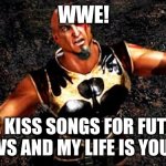 WWE and KISS go together like peanut butter and jelly | WWE! USE KISS SONGS FOR FUTURE PPVS AND MY LIFE IS YOURS | image tagged in kratos and my life is yours,memes,music,rock music,wwe,god of war | made w/ Imgflip meme maker