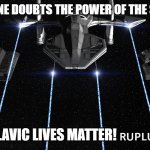 Slavic Fleet | WHEN SOMEONE DOUBTS THE POWER OF THE SLAVIC SPIRIT; SLAVIC LIVES MATTER! 🇷🇺🇵🇱🇺🇦 | image tagged in slavic fleet,slavic stargate | made w/ Imgflip meme maker