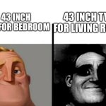 Teacher's Copy | 43 INCH TVS FOR BEDROOM; 43 INCH TVS FOR LIVING ROOM | image tagged in teacher's copy | made w/ Imgflip meme maker