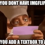 its actually just one textbox with a lot of spaces | POV: YOU DONT HAVE IMGFLIP-PRO                                                                                                                                                                                                                                      
BUT YOU ADD A TEXTBOX TO A GIF | image tagged in gifs,imgflip,hacks,funny,memes | made w/ Imgflip video-to-gif maker