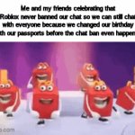 Long title but you will understand it | Me and my friends celebrating that Roblox never banned our chat so we can still chat with everyone because we changed our birthday with our passports before the chat ban even happened | image tagged in gifs,fun,memes,roblox,chat | made w/ Imgflip video-to-gif maker