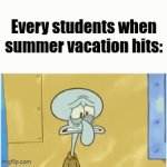 this is true | Every students when summer vacation hits: | image tagged in gifs,fun,relatable,summer vacation,school,memes | made w/ Imgflip video-to-gif maker