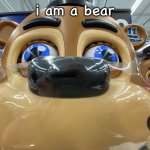 upvote because i am toy freddy and i need points | i am a bear | image tagged in toy freddy | made w/ Imgflip meme maker