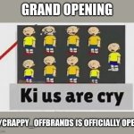 Check out This new stream! | GRAND OPENING; M/CRAPPY_OFFBRANDS IS OFFICIALLY OPEN! | image tagged in ki us are cry,new stream,crappy | made w/ Imgflip meme maker
