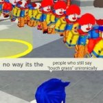 Wheres the watermark | people who still say "touch grass" unironically | image tagged in roblox no way it's the insert something you hate | made w/ Imgflip meme maker