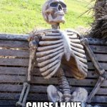 Im laughing | IM DEAD; CAUSE I HAVE TO DEAL WITH MATH | image tagged in memes,waiting skeleton | made w/ Imgflip meme maker
