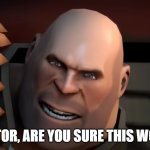 Doctor, are you sure this will work? | DOCTOR, ARE YOU SURE THIS WORK? | image tagged in doctor are you sure this will work | made w/ Imgflip meme maker