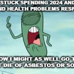 First we spend literally a whole year with health problems and then money problems too and now i'm the bad guy | FIRST I'M STUCK SPENDING 2024 AND '25 WITH
MONEY AND HEALTH PROBLEMS RESPECTIVELY; AND NOW I MIGHT AS WELL GO TO JAIL AND JUST DIE OF ASBESTOS OR SOMETHING | image tagged in gifs,and now i'm the bad guy,money,problems,relatable,plankton | made w/ Imgflip video-to-gif maker