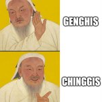 Make Genghis Chinggis again | GENGHIS; CHINGGIS | image tagged in great khaan approves | made w/ Imgflip meme maker