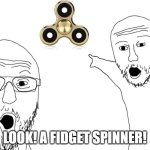 Fidget Spinner | LOOK! A FIDGET SPINNER! | image tagged in soyjak pointing,fidget spinner | made w/ Imgflip meme maker