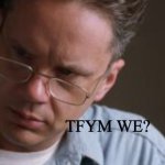 TFYM we?