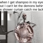 cant let them get me | when I get shampoo in my eyes but I can't let the demons behind the shower curtain catch me lackin | image tagged in gifs,funny,memes,funny memes,lol,relatable | made w/ Imgflip video-to-gif maker