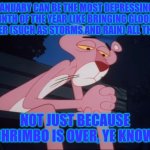 January can definitely be the most depressing month of the year, indeed. | JANUARY CAN BE THE MOST DEPRESSING MONTH OF THE YEAR LIKE BRINGING GLOOMY WEATHER (SUCH AS STORMS AND RAIN) ALL THE TIME. NOT JUST BECAUSE CHRIMBO IS OVER, YE KNOW. | image tagged in sad pink panther,january,january sucks,christmas is over,january blues,gloomy weather | made w/ Imgflip meme maker