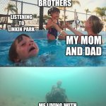 depression be like | MY BROTHERS; LISTENING TO LINKIN PARK; MY MOM AND DAD; ME LIVING WITH ADHD, ANXIETY, AND PROBABLY DEPRESSION | image tagged in drowning kid skeleton | made w/ Imgflip meme maker