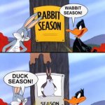 wabbit season duck season elmer season | image tagged in wabbit season duck season elmer season | made w/ Imgflip meme maker