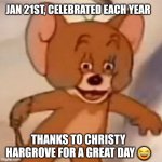 How did u mark this great day? | JAN 21ST, CELEBRATED EACH YEAR; THANKS TO CHRISTY HARGROVE FOR A GREAT DAY 😂 | image tagged in appreciation day,not quite a month but,whole world united,she created this | made w/ Imgflip meme maker