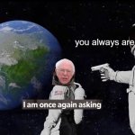 Always Has Been | you always are | image tagged in memes,always has been | made w/ Imgflip meme maker